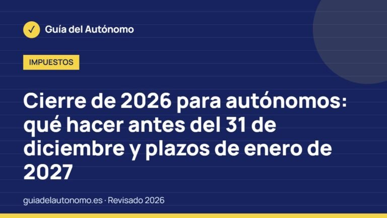 Cierre de 2026 para autónomos: qué hacer antes del 31 de diciembre y plazos de enero de 2027